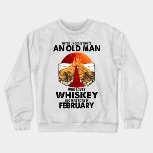 Never Underestimate An Old February Man Who Loves Whiskey Crewneck Sweatshirt